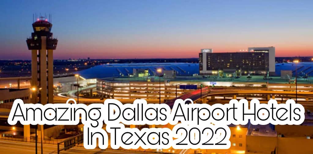 Amazing Dallas Airport Hotels In Texas 2022