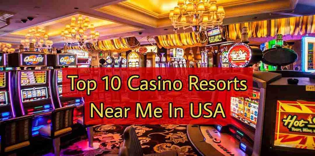 Top 10 Casino Resorts Near Me In USA