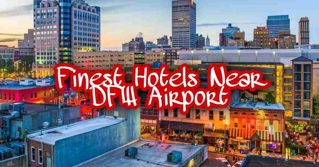 Finest Hotels Near DFW Airport
