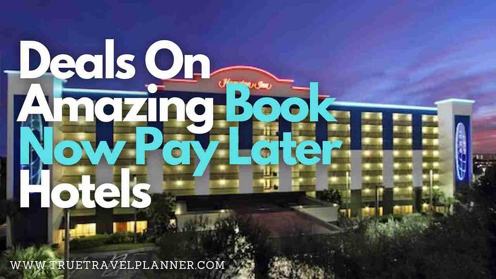 Deals On Amazing Book Now Pay Later Hotels