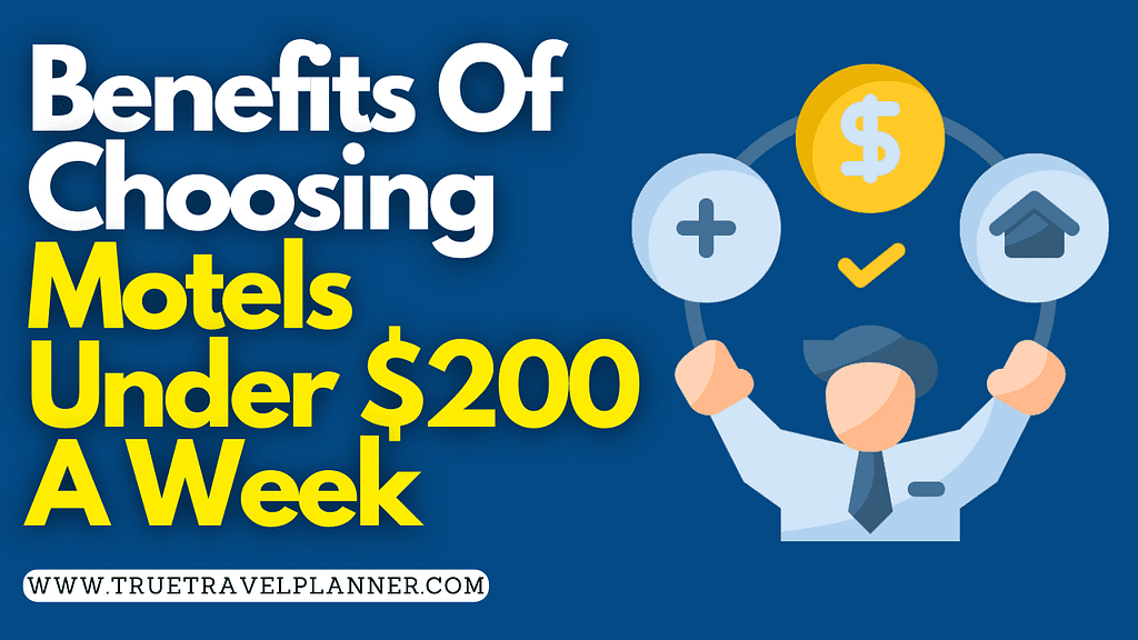 Benefits Of Choosing Motels Under $200 A Week