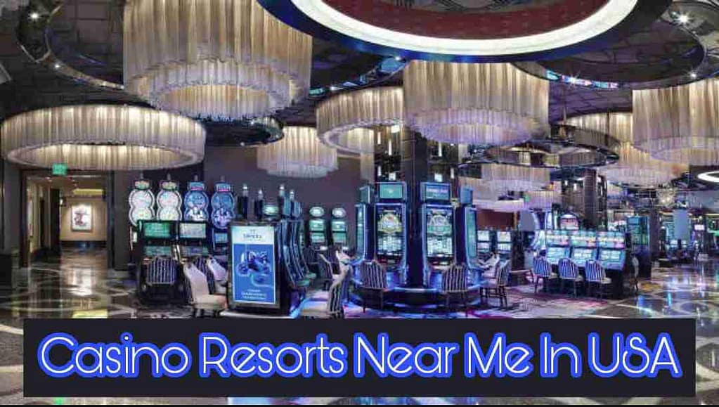 Casino Resorts Near Me In USA