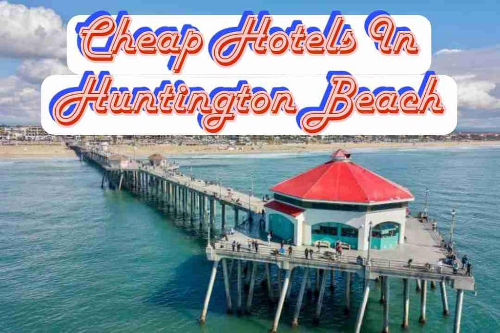 Cheap Hotels In Huntington Beach