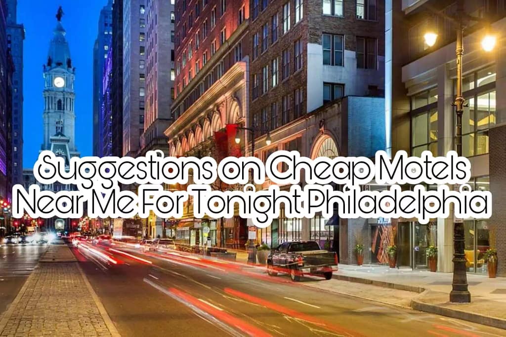 Suggestions on Cheap Motels Near Me For Tonight Philadelphia