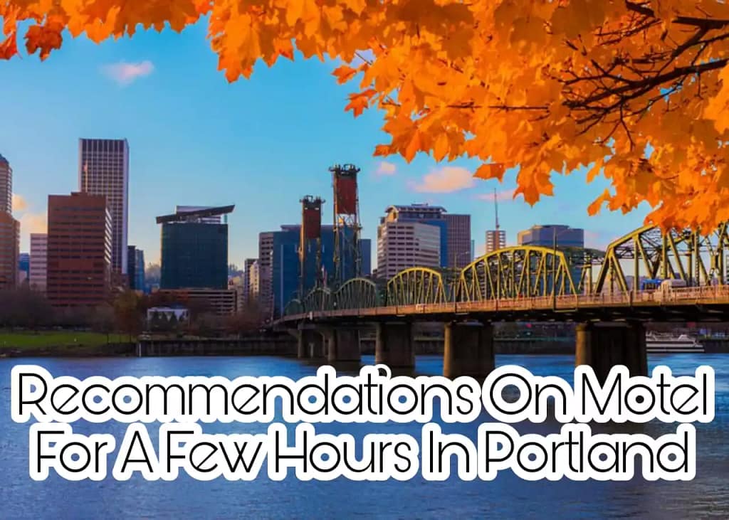 Recommendations On Motel For A Few Hours In Portland