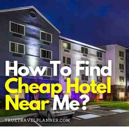 How To Find Cheap Hotel Near Me?