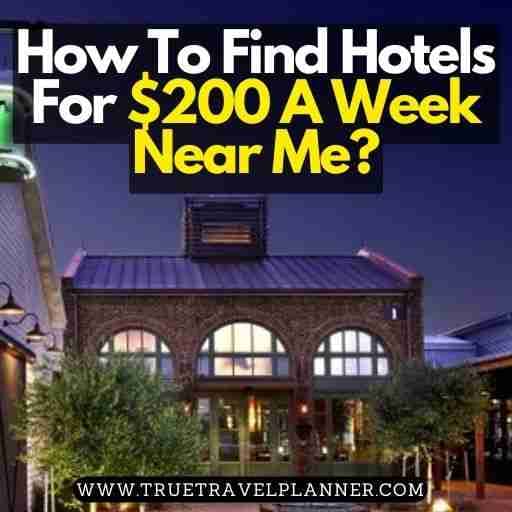 How To Find Hotels For $200 A Week Near Me?