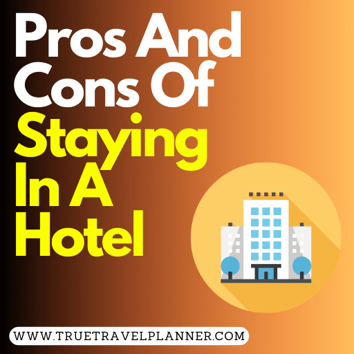 Pros And Cons Of Staying In A Hotel