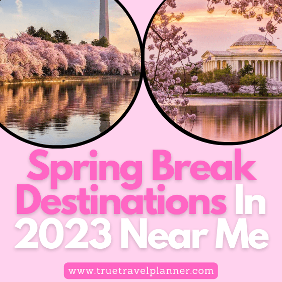 Spring Break Destinations In 2023 Near Me