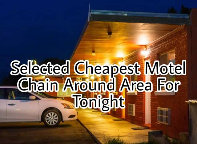 Selected Cheapest Motel Chain Around Area For Tonight