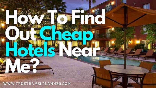 How To Find Out Cheap Hotels Near Me?
