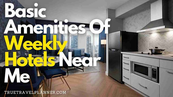 Basic Amenities Of Weekly Hotels Near Me