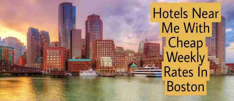 Hotels Near Me With Cheap Weekly Rates In Boston